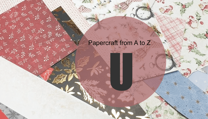 Papercraft from A to Z: U